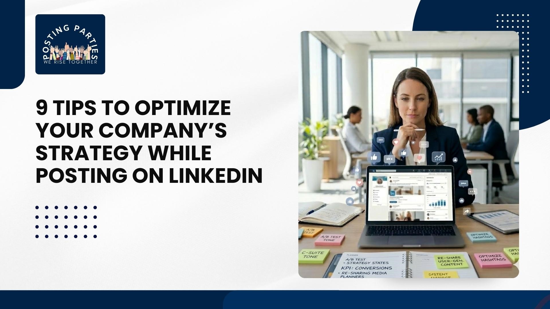 9 Tips to Optimize Your Company’s Strategy While Posting on LinkedIn