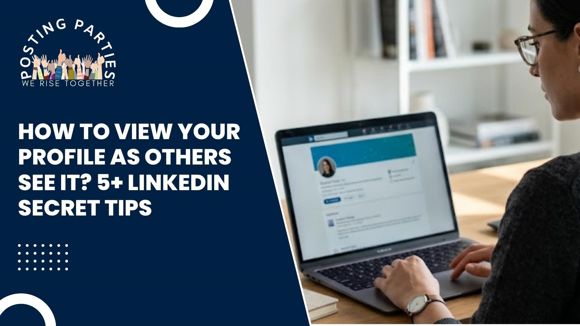 How to View Your Profile As Others See It? 5+ LinkedIn Secret Tips