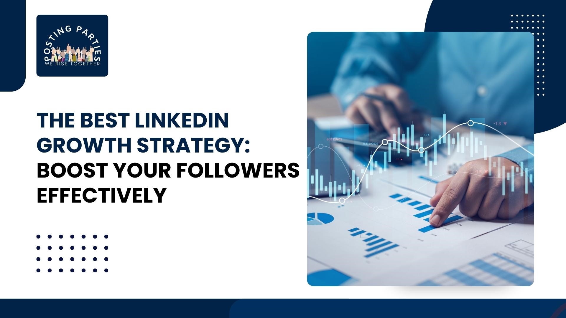 The Best LinkedIn Growth Strategy: Boost Your Followers Effectively