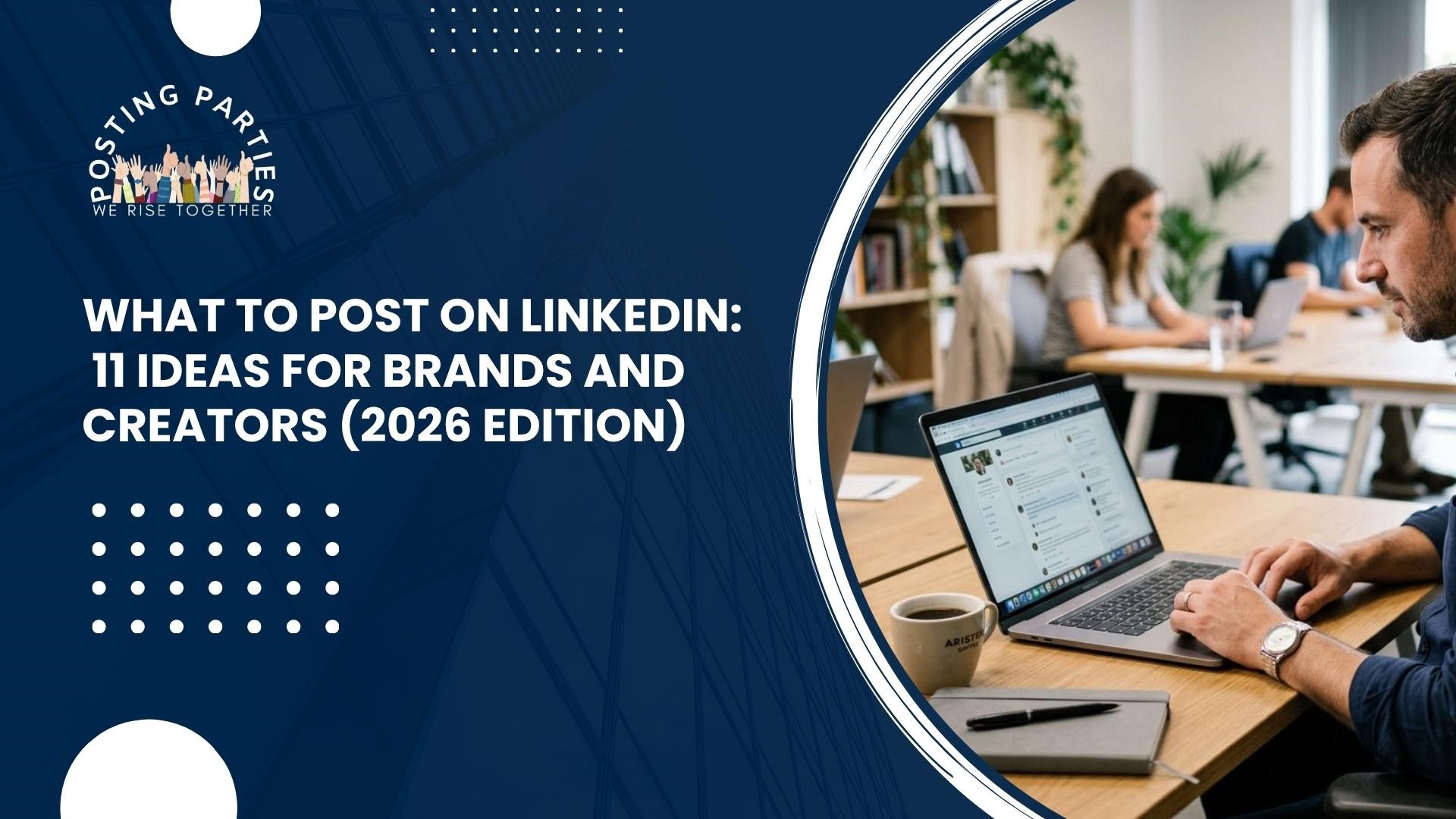 What to Post on LinkedIn: 11 Ideas for Brands and Creators (2026 Edition)