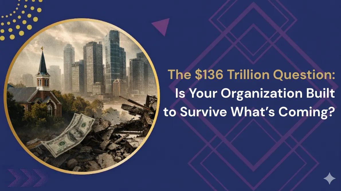 The $136 Trillion Question: Is Your Organization Built to Survive What’s Coming?
