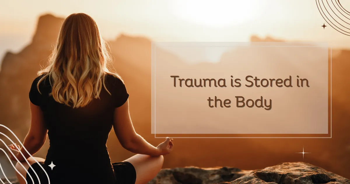 Trauma is Stored in the Body 