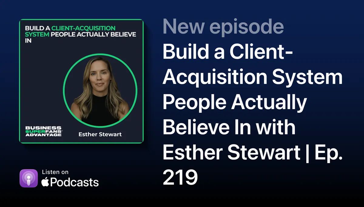 Build a Client-Acquisition System People Actually Believe In with Esther Stewart | Business Superfans® Advantage