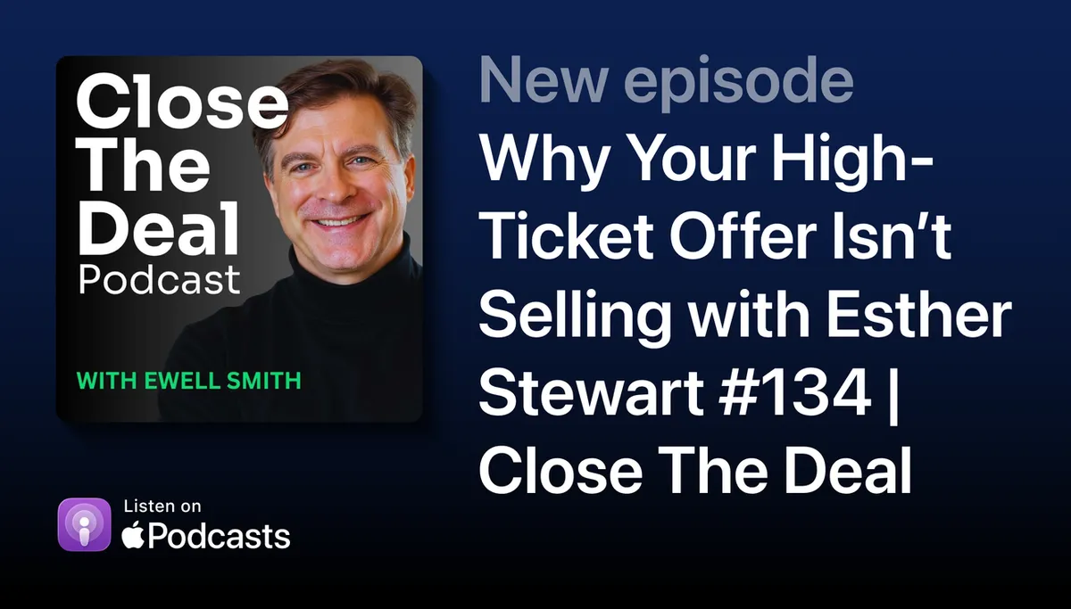 Why Your High-Ticket Offer Isn’t Selling with Esther Stewart | Close The Deal