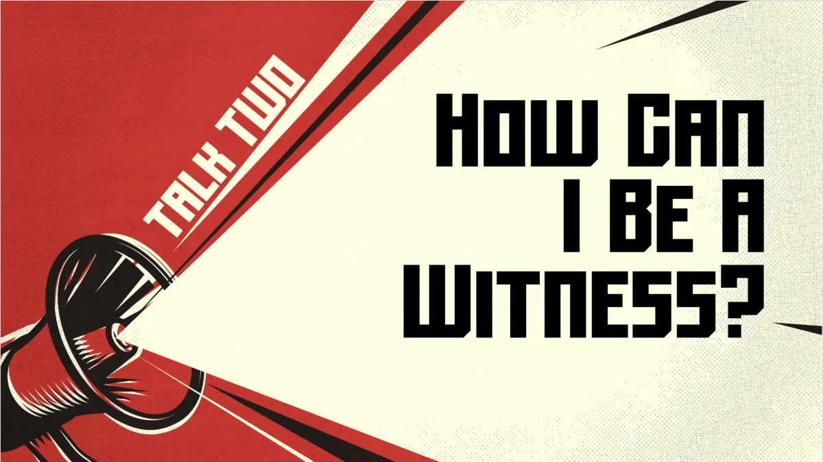 Called to Witness: Talk 2 - How Can I Be A Witness?