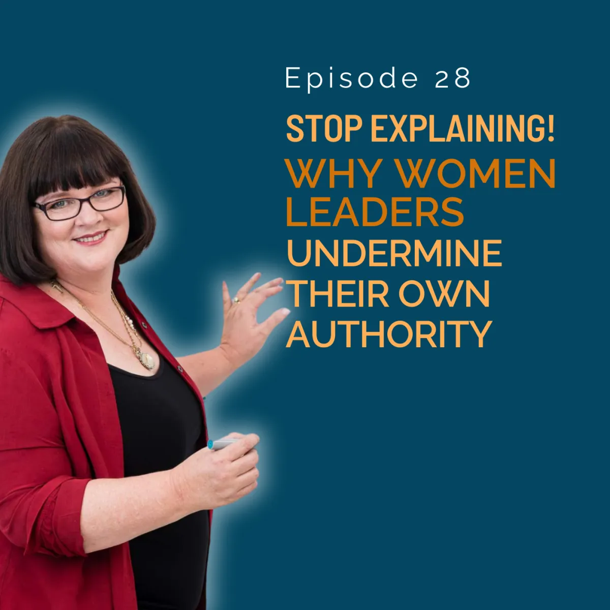 Stop Over-Explaining! Why Women Leaders Undermine Their Owner Authority