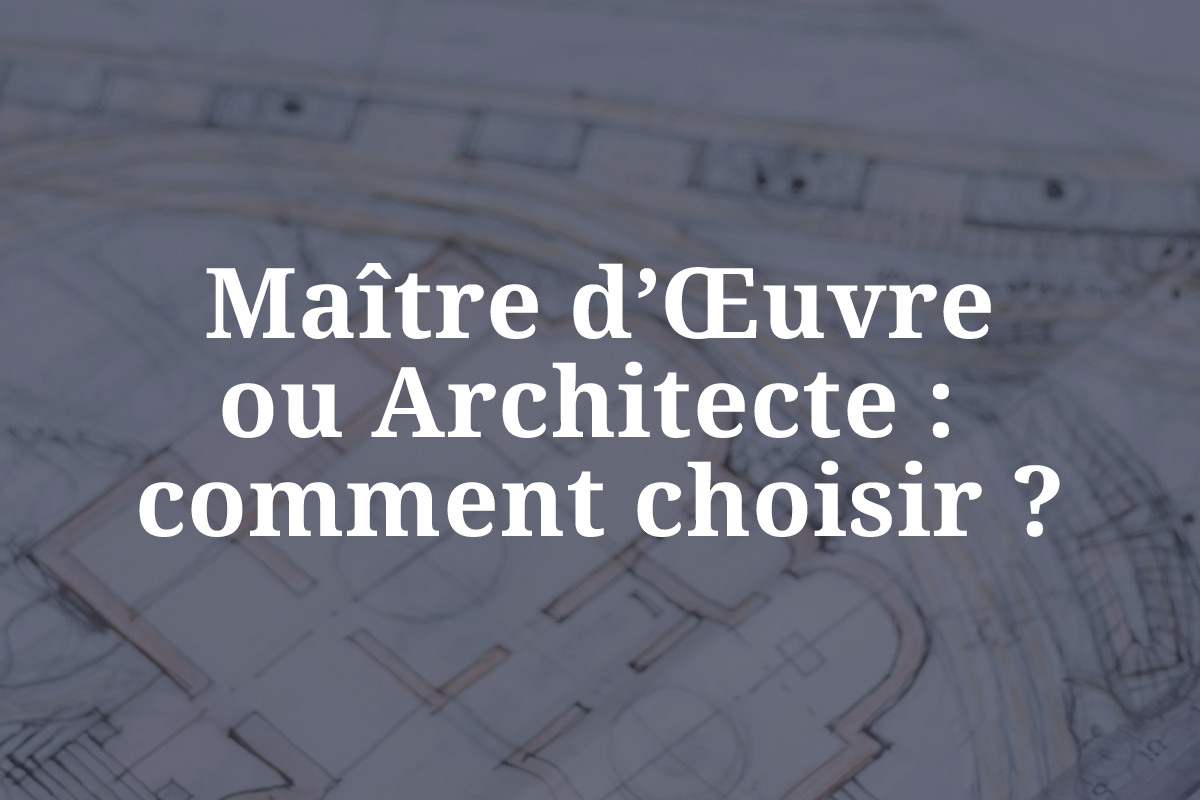 Plan d'architecte avec le titre : maître d'œuvre ou architecte, comment choisir pour son projet de construction ou rénovation