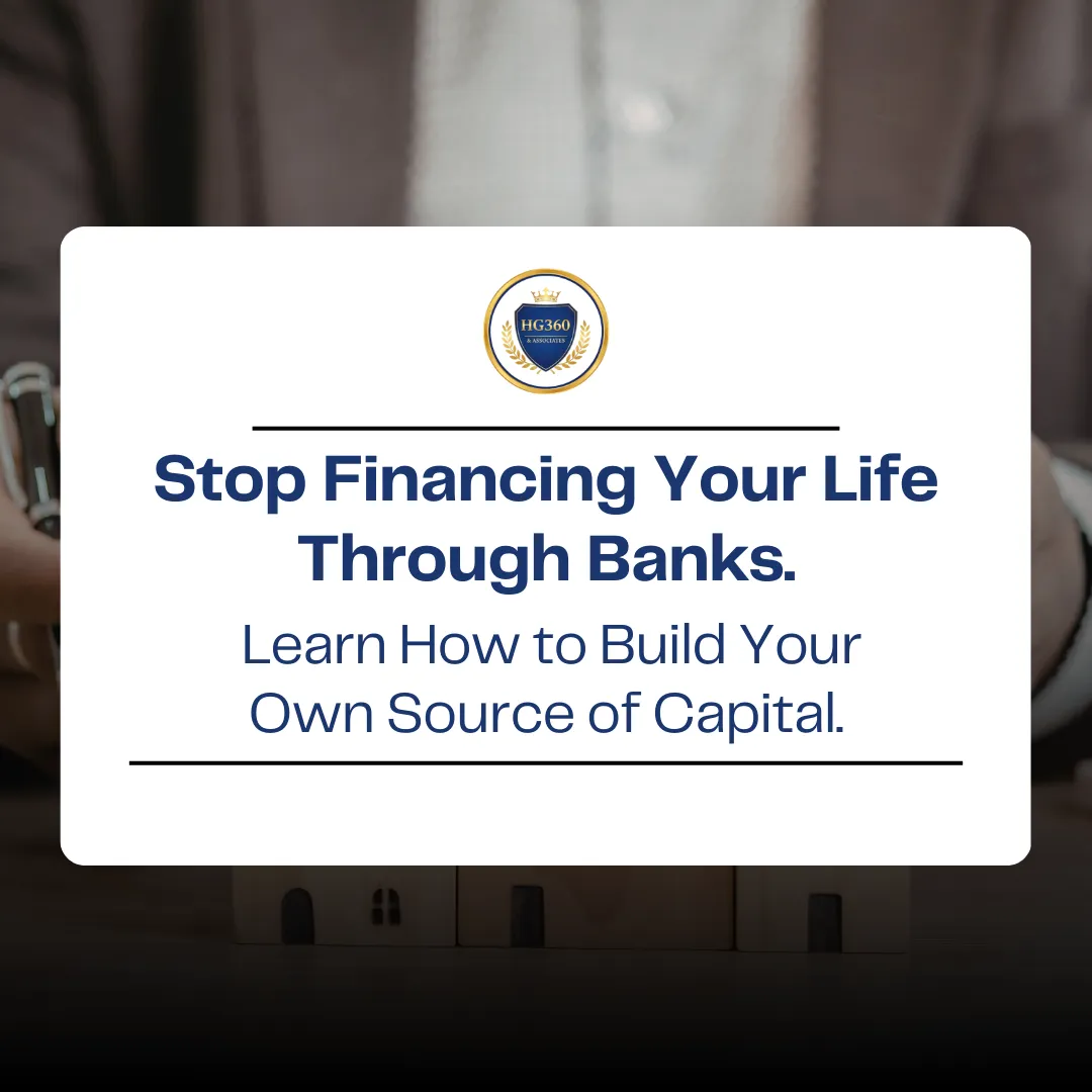 HG360 graphic that says Stop Financing Your Life Through Banks and Learn How to Build Your Own Source of Capital.