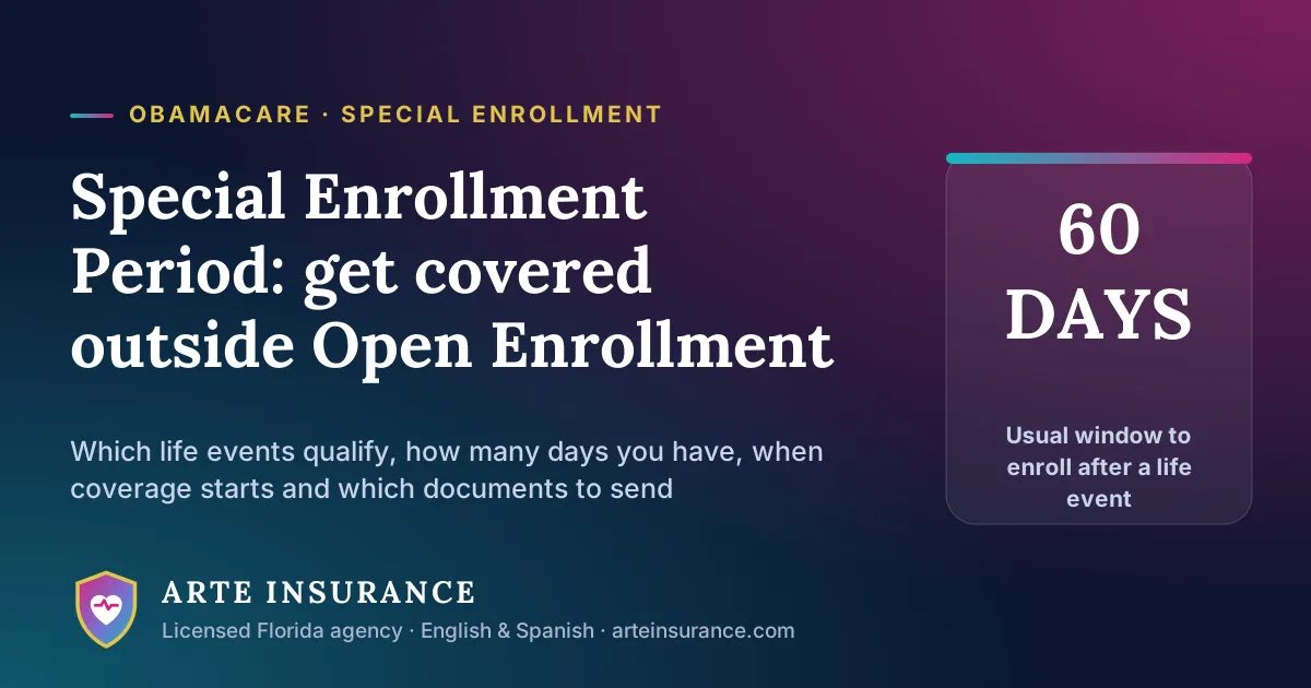Special Enrollment Period: you usually have 60 days after a life event to enroll in an ObamaCare plan