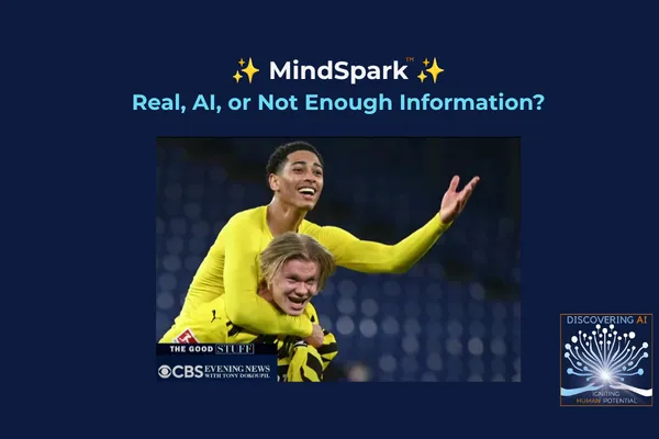 Mindspark #37: Real, AI, or Not Enough Information?