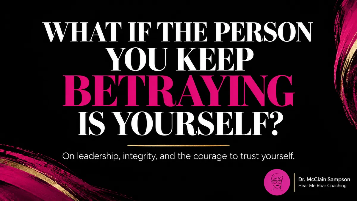 "What if the person you keep betraying is yourself? A leadership reflection on integrity and self-trust by Dr. McClain Sampson."
