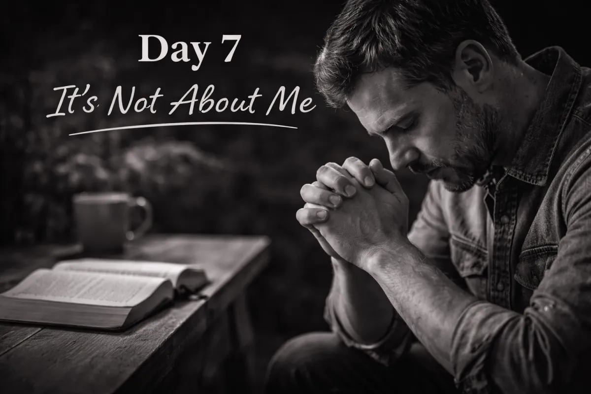 Day 7 – It’s Not About Me