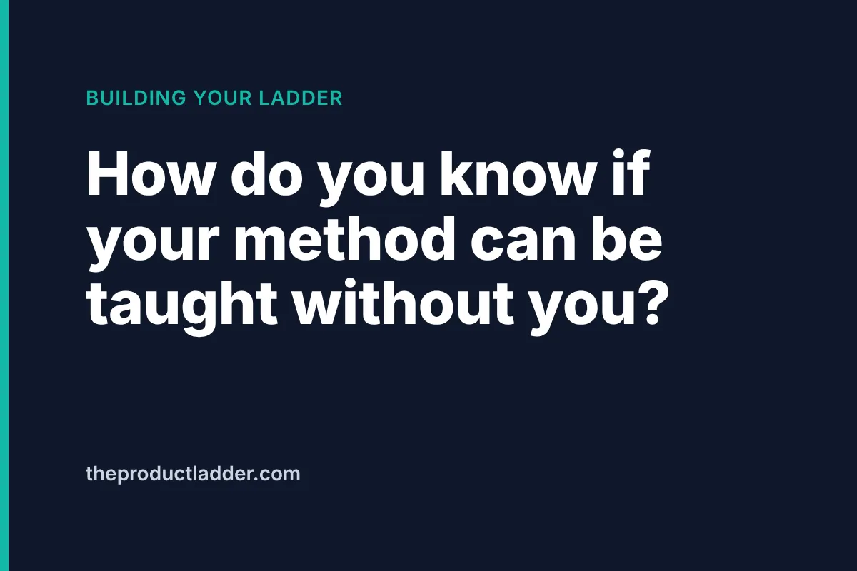 How do you know if your method can be taught without you?