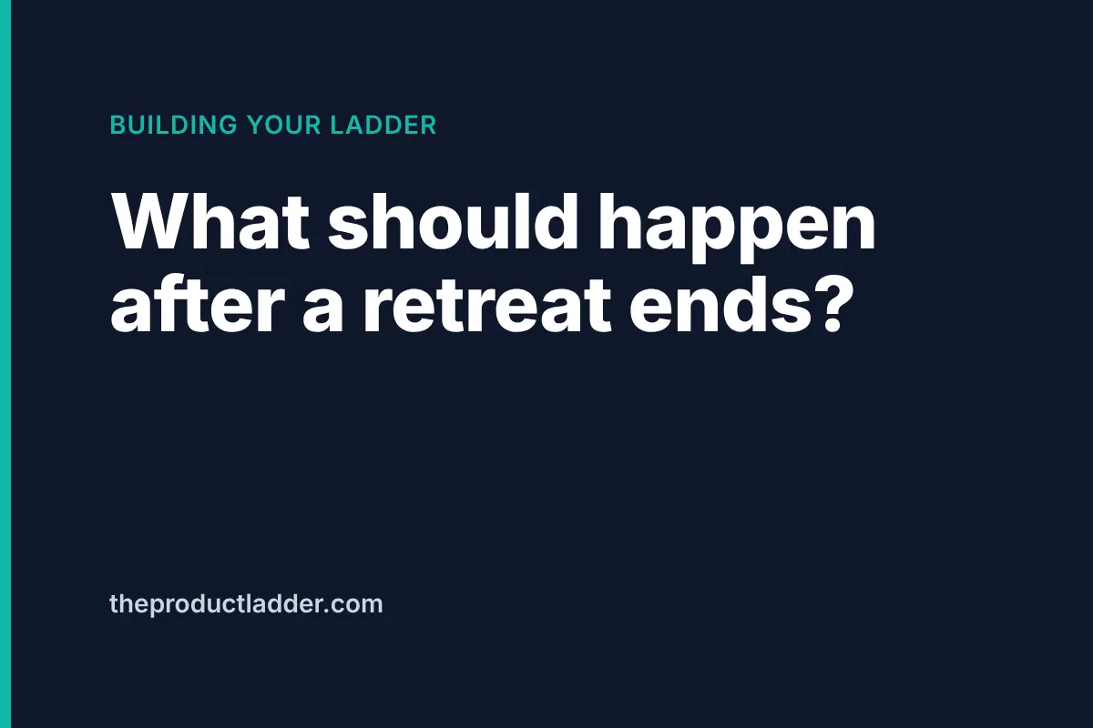 What should happen after a retreat ends?