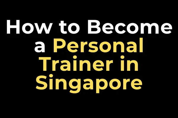 How to Become a Personal Trainer in Singapore