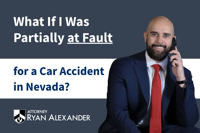 Ryan Alexander with text reading “What If I Was Partially at Fault for a Car Accident in Nevada?”
