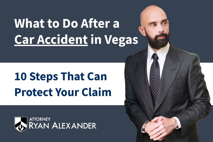 Attorney Ryan Alexander beside the headline “What to Do After a Car Accident in Vegas: 10 Steps That Can Protect Your Claim.”