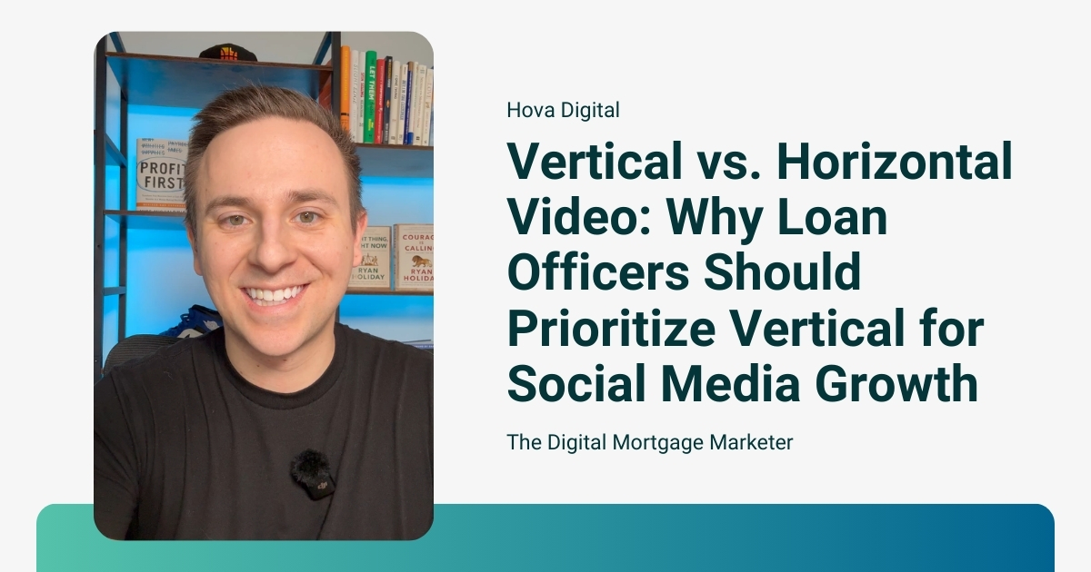 Vertical vs. Horizontal Video: Why Loan Officers Should Prioritize Vertical for Social Media Growth