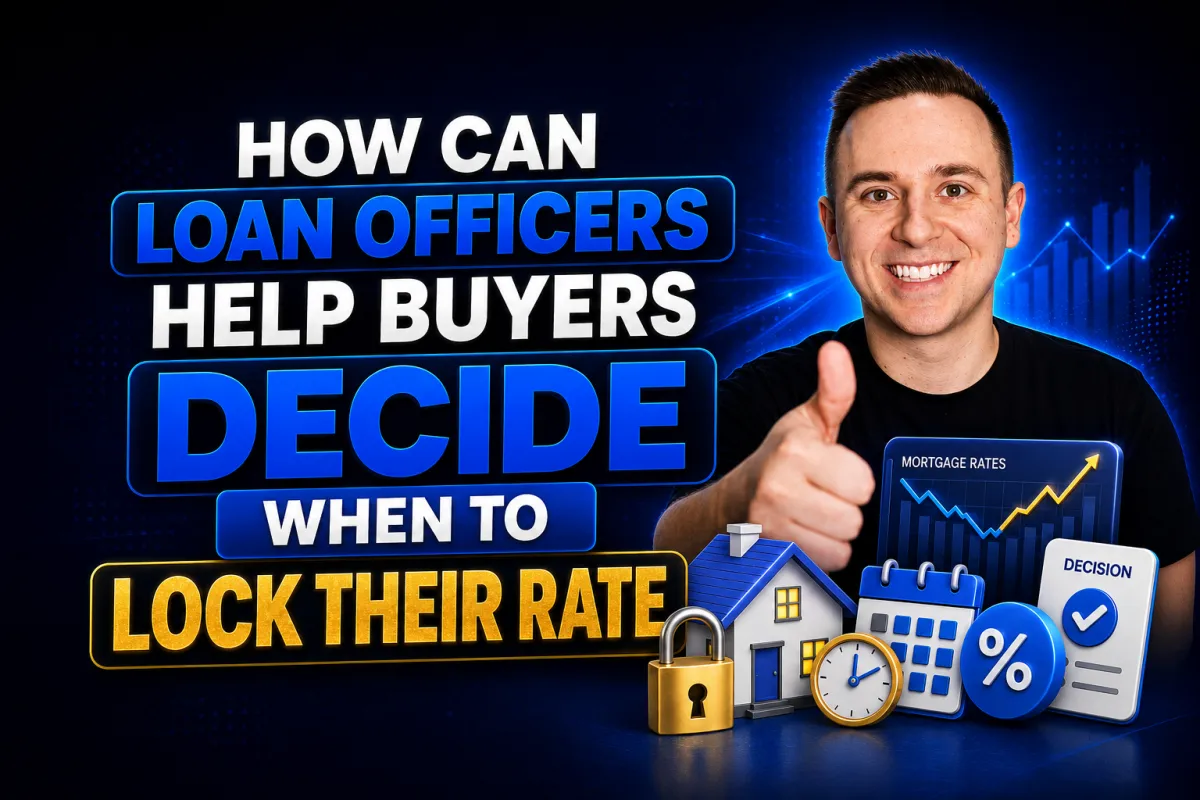 How Can Loan Officers Help Buyers Decide When To Lock Their Rate