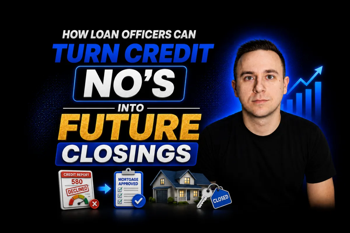 How Loan Officers Can Turn Credit “No’s” Into Future Closings
