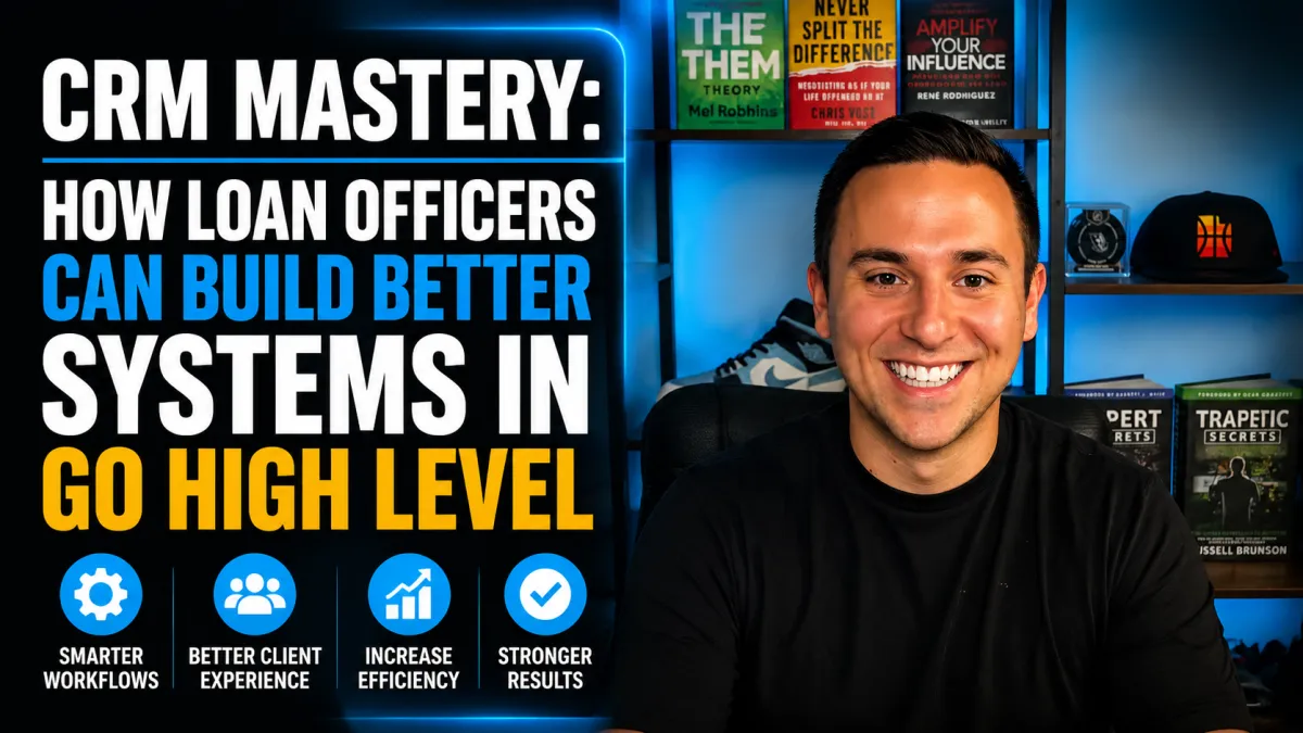 CRM Mastery: How Loan Officers Can Build Better Systems in Go High Level
