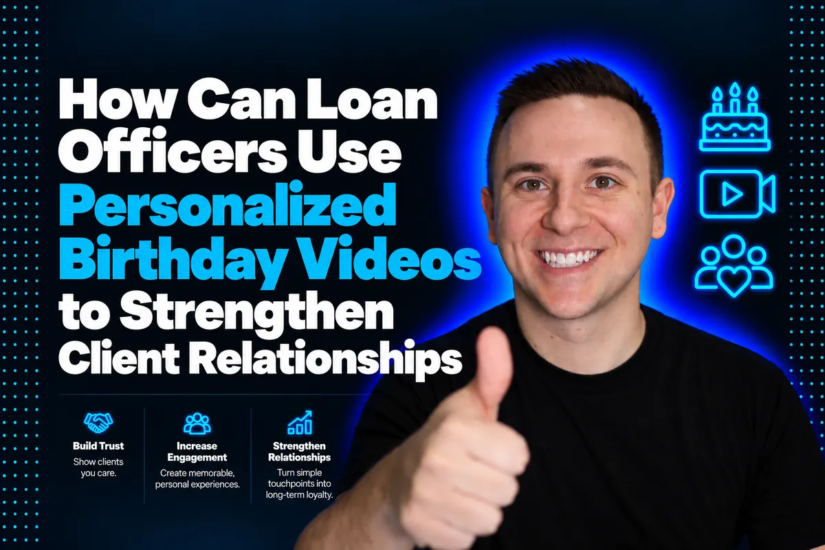 How Can Loan Officers Use Personalized Birthday Videos to Strengthen Client Relationships