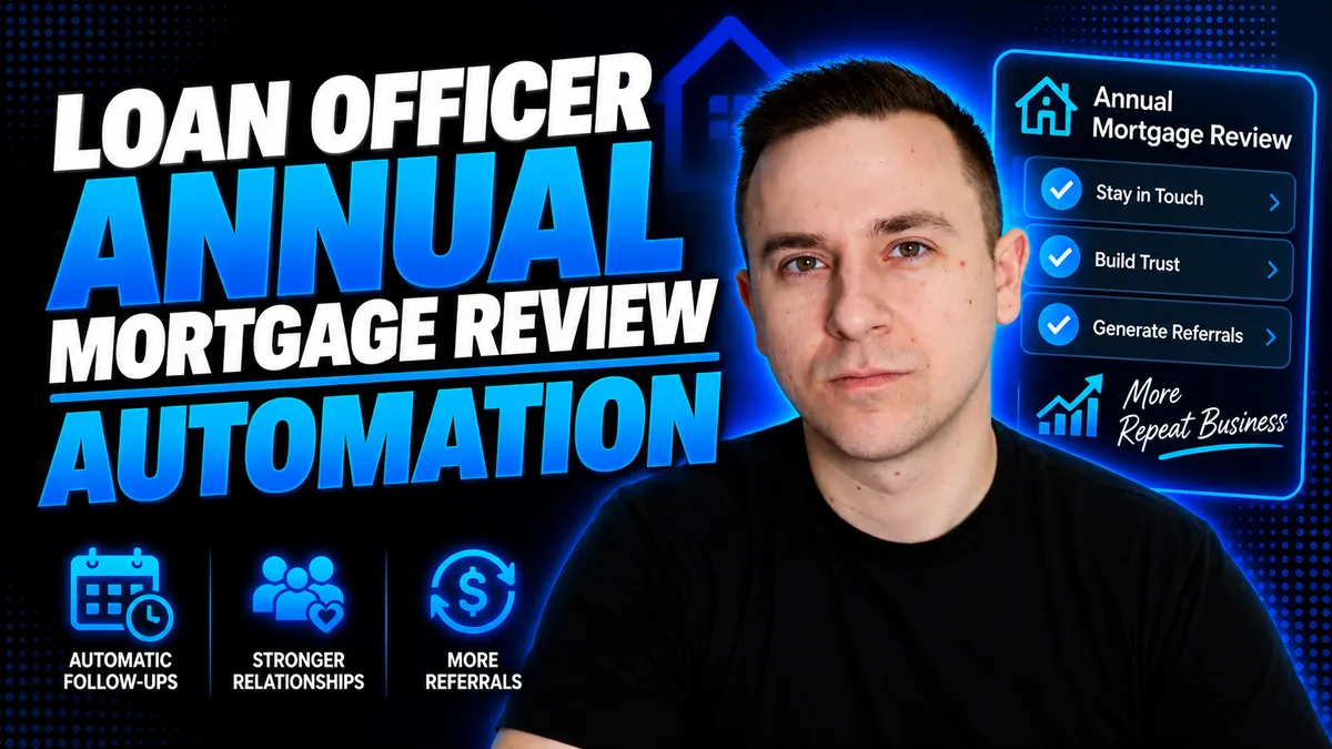 Loan Officer Annual Mortgage Review Automation: Stay Top of Mind, Generate More Referrals, and Create Repeat Business