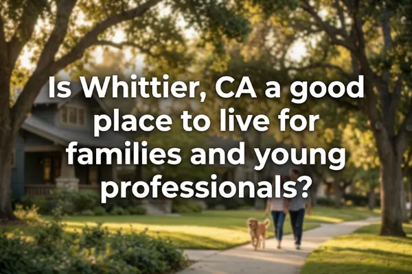Whittier, CA: Ideal for Families & Young Pros?