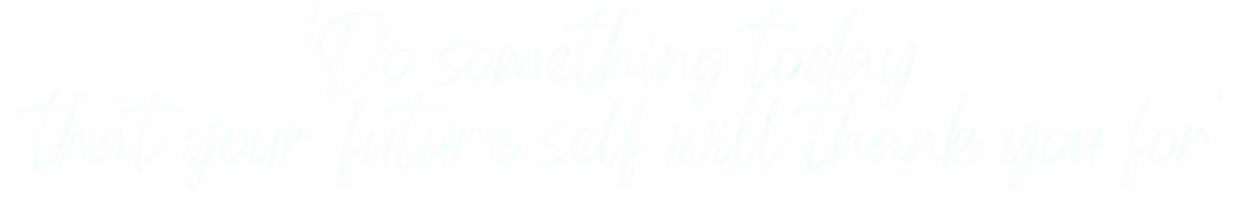 Do something today future self thank you