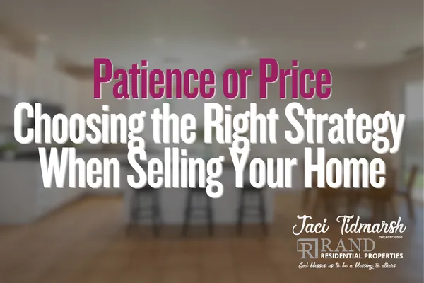 Patience or Price, Choosing the Right Strategy When Selling Your Home