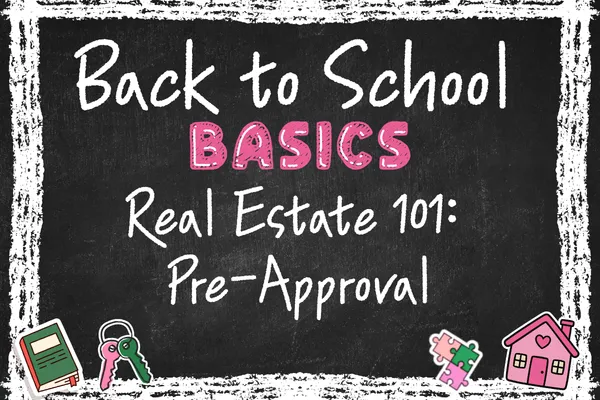 Real Estate 101 - Pre Approval - Welcome to Back to School Basics