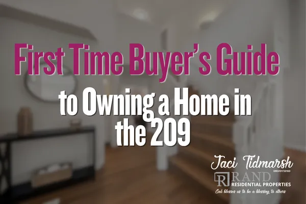 First-Time Buyer’s Guide to Owning a Home in the 209