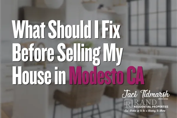 What Should I Fix Before Selling My House in Modesto blog post by Jaci Tidmarsh Realtor