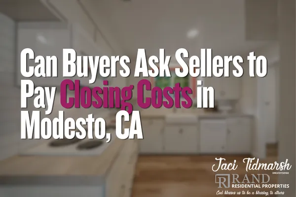 Can Buyers Ask Sellers to Pay Closing Costs in Modesto, CA?