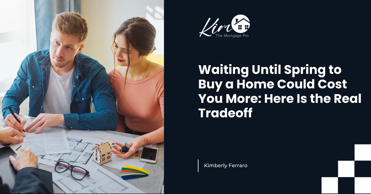 Waiting Until Spring to Buy a Home Could Cost You More: Here Is the Real Tradeoff
