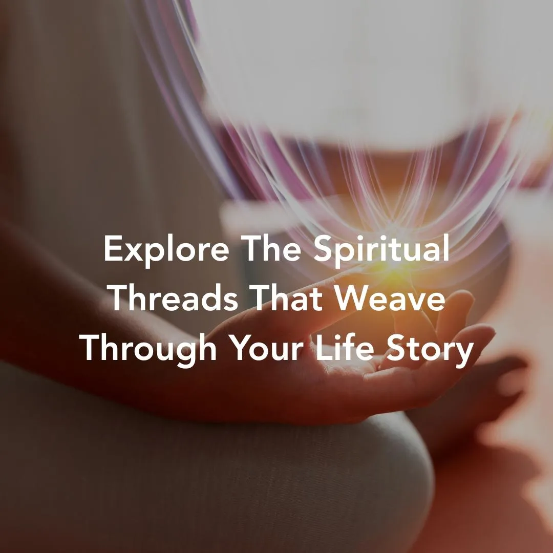 Explore The Spiritual Threads That Weave Through Your Life Story