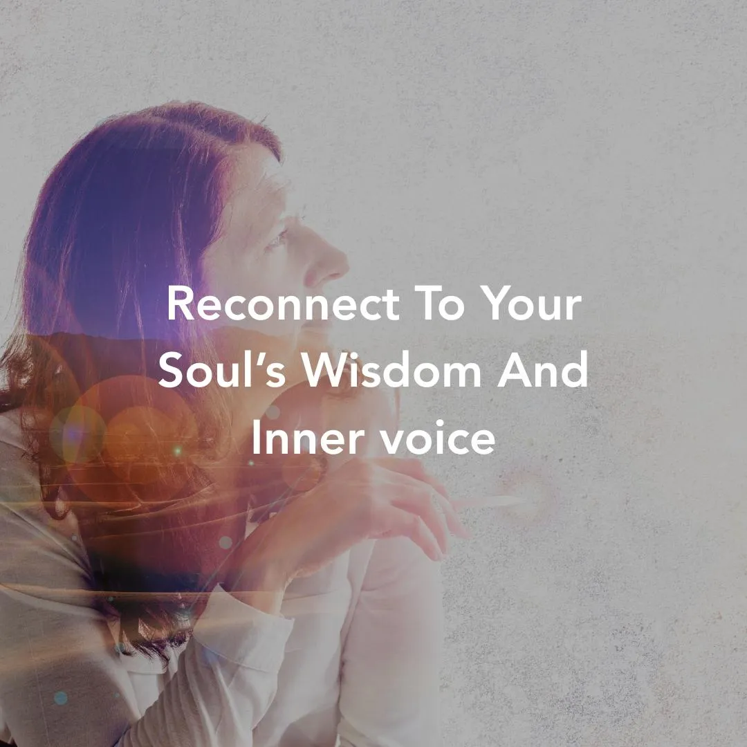 Reconnect To Your Soul’s Wisdom And Inner voice