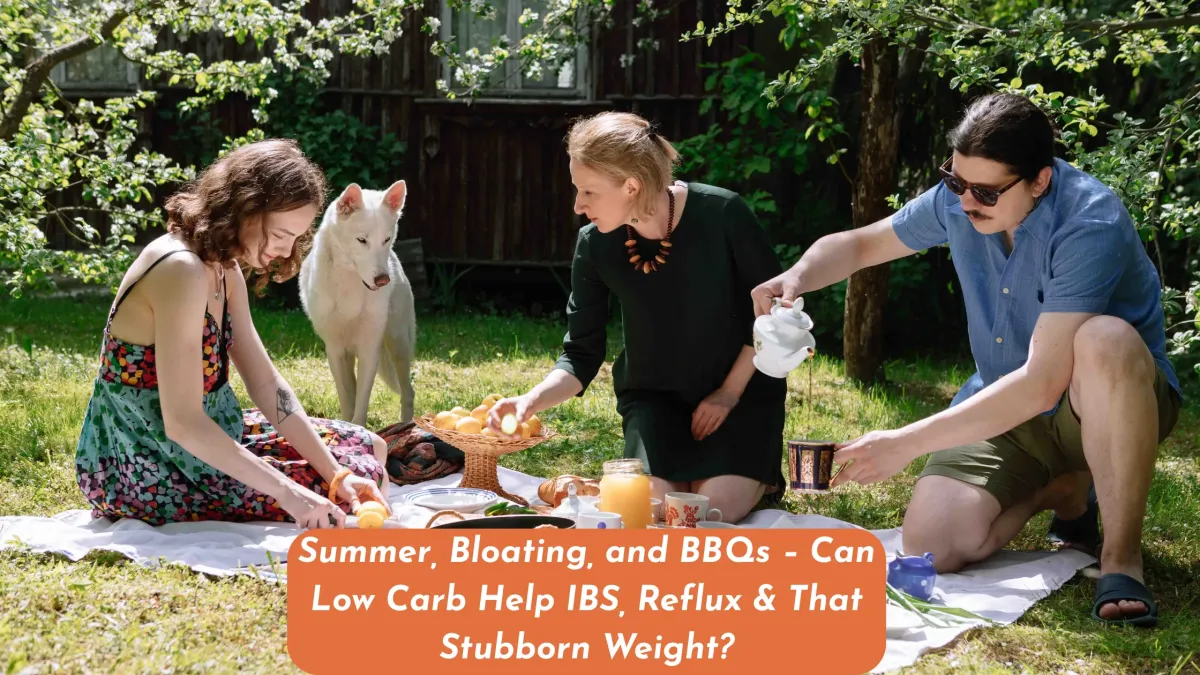 Summer, Bloating, and BBQs – Can Low Carb Help IBS, Reflux & That Stubborn Weight?