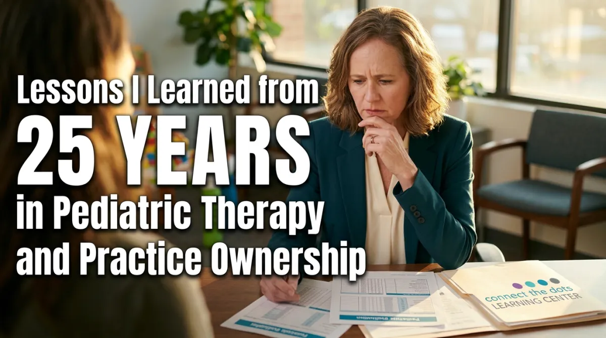 Lessons I Learned from 25 Years in Pediatric Therapy and Practice Ownership