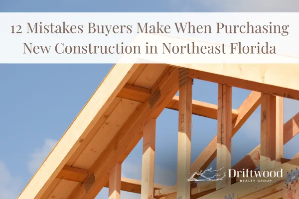 12 Mistakes Buyers Make When Purchasing New Construction in Northeast Florida