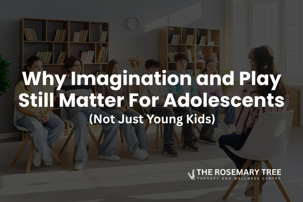 Why Imagination and Play Still Matter for Adolescents (Not Just Young Kids)