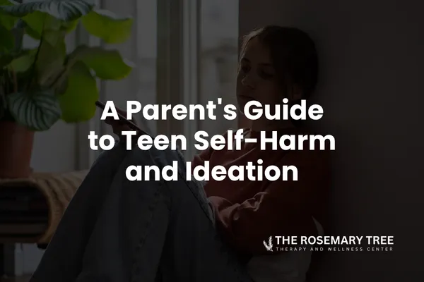 A Parent's Guide to Teen Self-Harm and Ideation