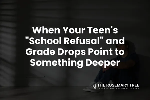 When Your Teen's "School Refusal" and Grade Drops Point to Something Deeper