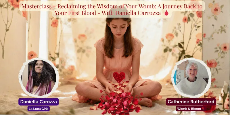 Free Masterclass -  March - Reclaiming the Wisdom of Your Womb: A Journey Back to Your First Blood - With Daniella Carrozza