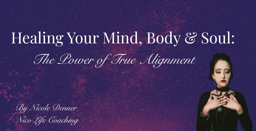HEALING YOUR MIND, BODY & SOUL: The Power of True Alignment