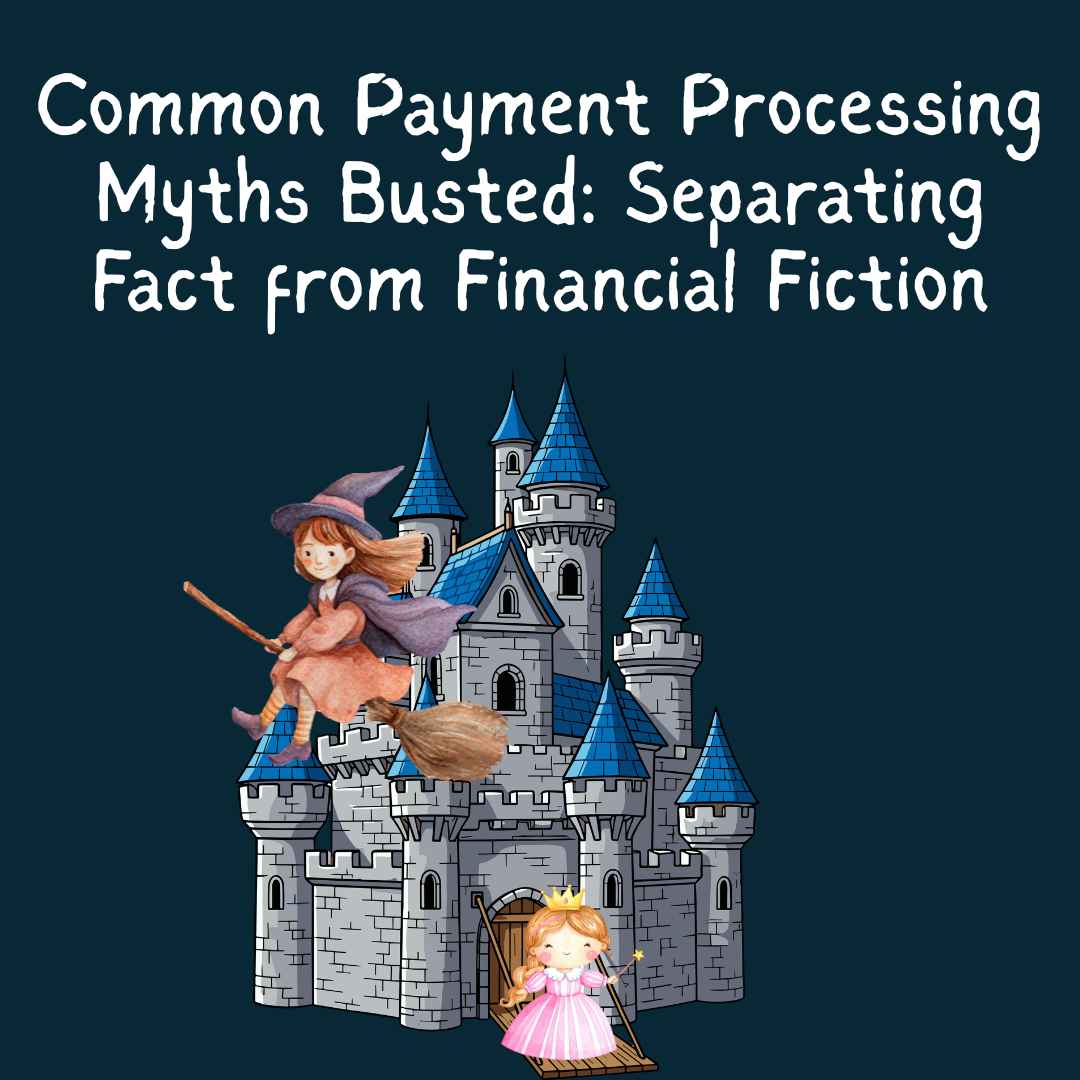 Common Payment Processing Myths Busted: Separating Fact from Financial Fiction