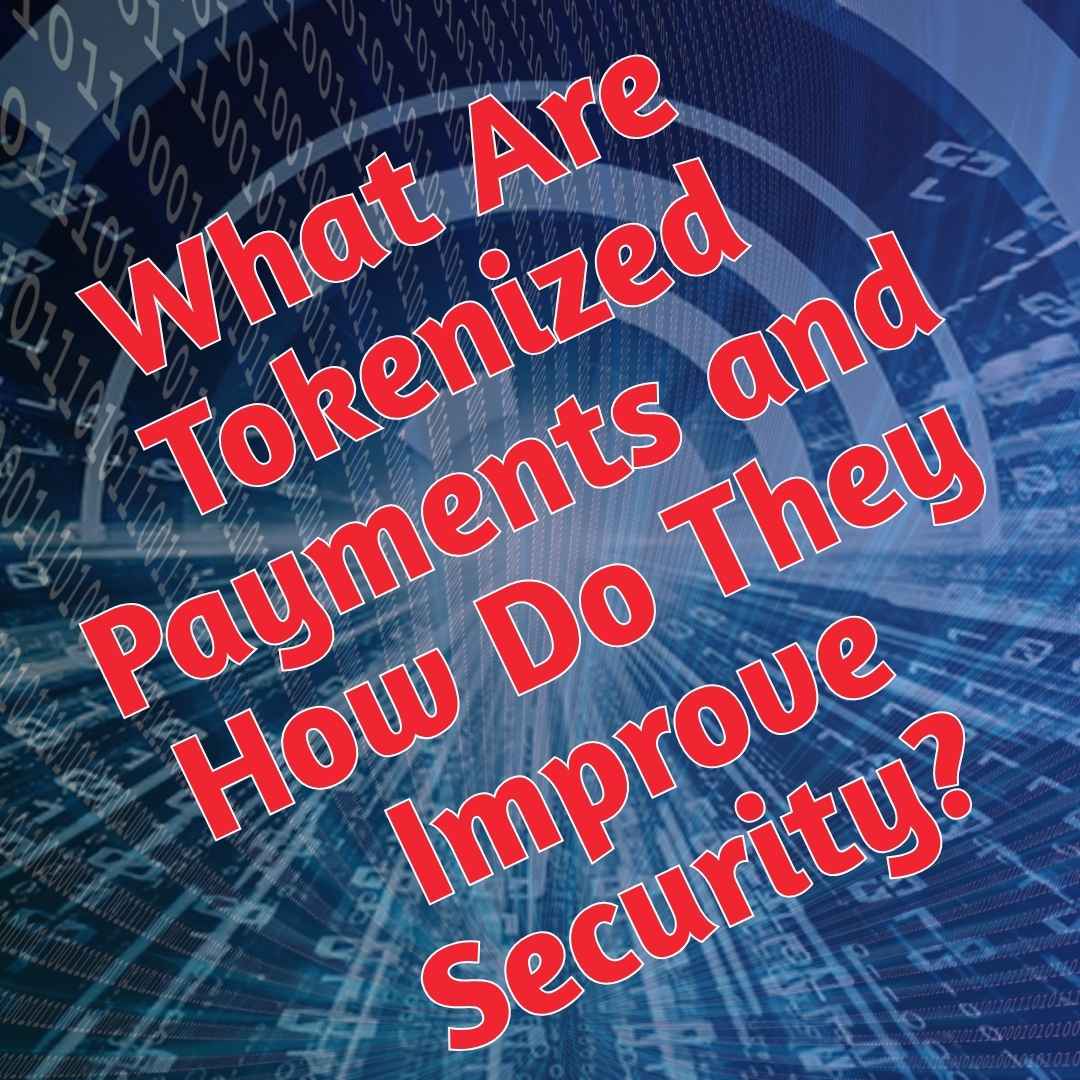 What Are Tokenized Payments and How Do They Improve Security?