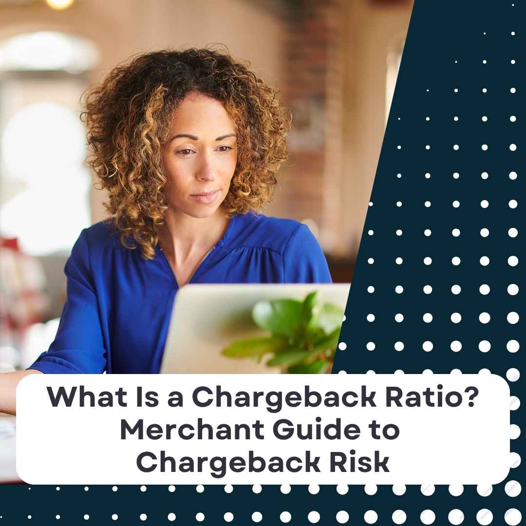 What Is a Chargeback Ratio? Merchant Guide to Chargeback Risk