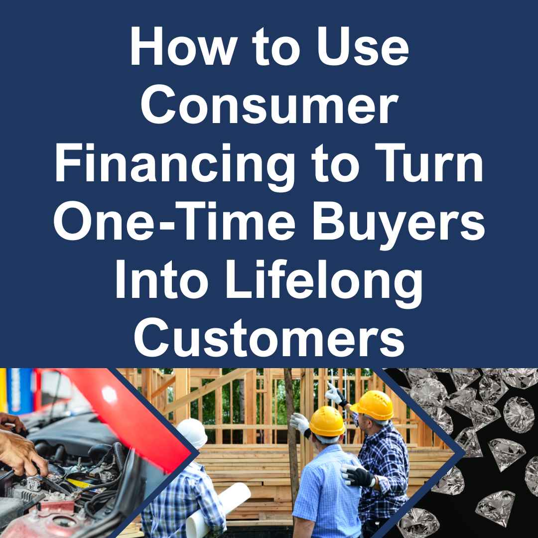 How to Use Consumer Financing to Turn One-Time Buyers Into Lifelong Customers