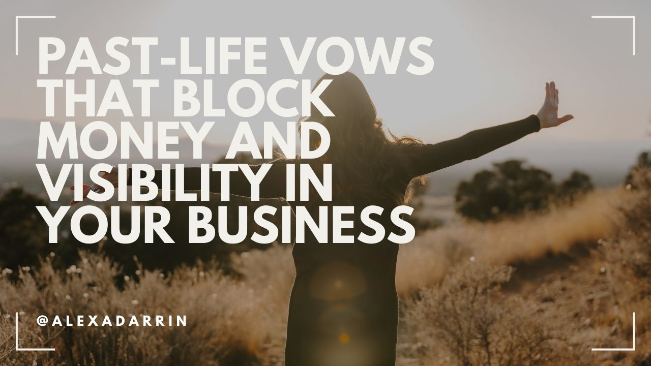 Past-Life Vows That Block Money and Visibility in Your Business
